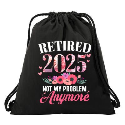Retired 2025 Not My Problem Anymore Floral Retiret Meaningful Gift Drawstring Bag