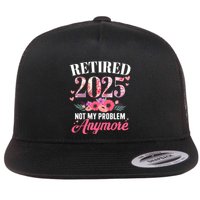 Retired 2025 Not My Problem Anymore Floral Retiret Meaningful Gift Flatbill Hat