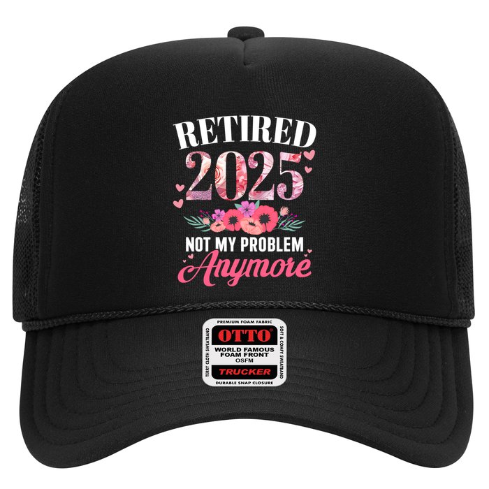 Retired 2025 Not My Problem Anymore Floral Retiret Meaningful Gift Trucker Hat