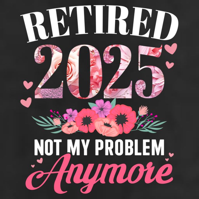 Retired 2025 Not My Problem Anymore Floral Retiret Meaningful Gift Trucker Hat