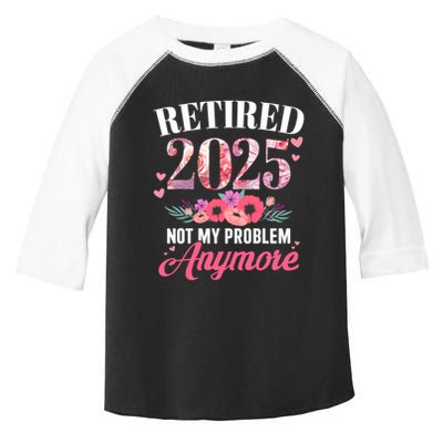 Retired 2025 Not My Problem Anymore Floral Retiret Meaningful Gift Toddler Fine Jersey T-Shirt