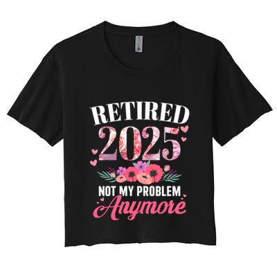 Retired 2025 Not My Problem Anymore Floral Retiret Meaningful Gift Crop Top