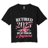 Retired 2025 Not My Problem Anymore Floral Retiret Meaningful Gift Crop Top