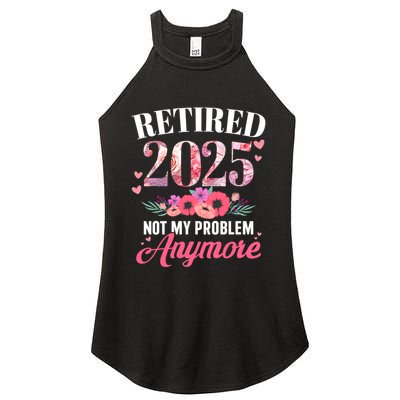 Retired 2025 Not My Problem Anymore Floral Retiret Meaningful Gift Women's Perfect Tri Rocker Tank
