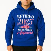 Retired 2025 Not My Problem Anymore Floral Retiret Meaningful Gift Hoodie