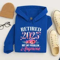 Retired 2025 Not My Problem Anymore Floral Retiret Meaningful Gift Hoodie