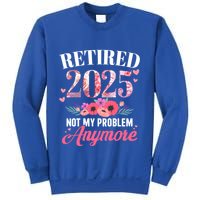Retired 2025 Not My Problem Anymore Floral Retiret Meaningful Gift Sweatshirt