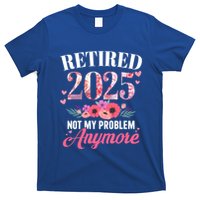 Retired 2025 Not My Problem Anymore Floral Retiret Meaningful Gift T-Shirt