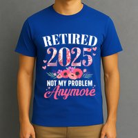 Retired 2025 Not My Problem Anymore Floral Retiret Meaningful Gift T-Shirt
