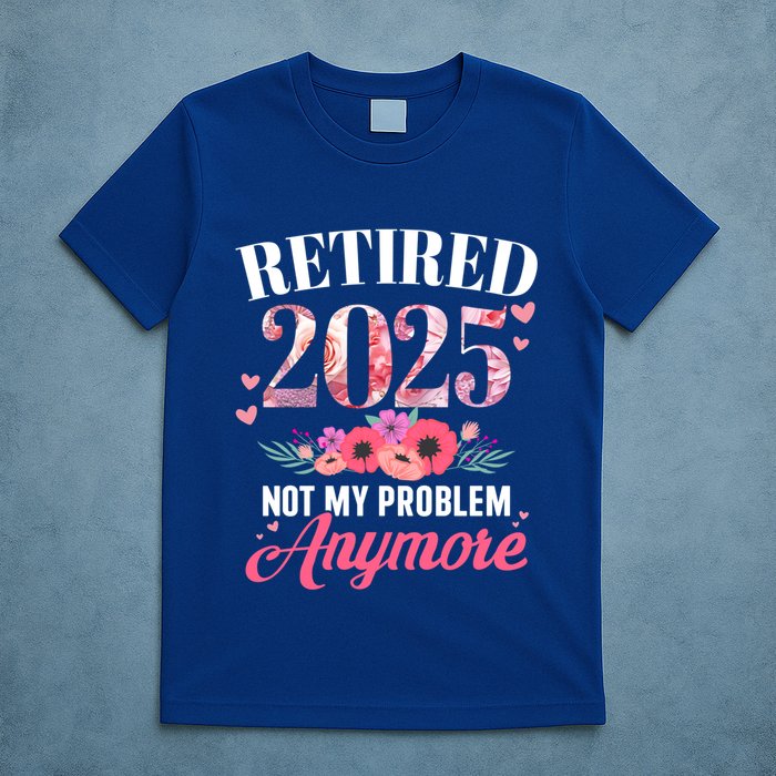 Retired 2025 Not My Problem Anymore Floral Retiret Meaningful Gift T-Shirt