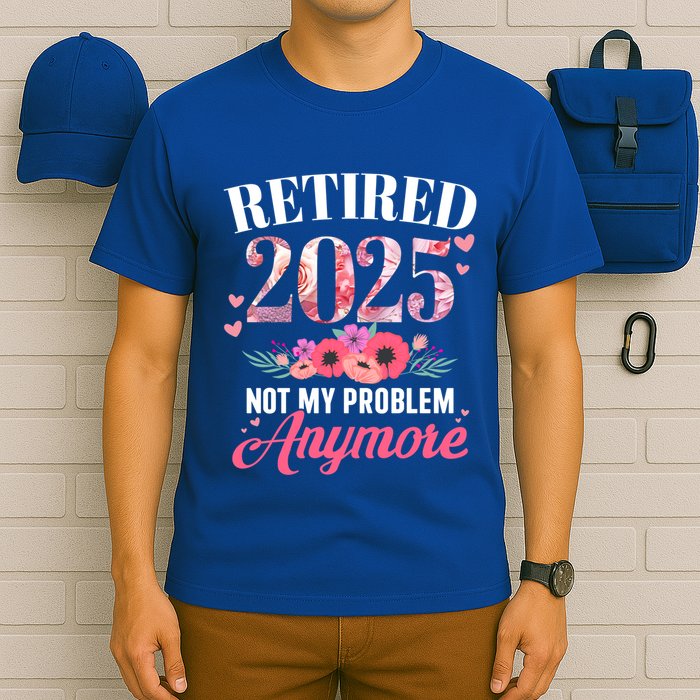 Retired 2025 Not My Problem Anymore Floral Retiret Meaningful Gift T-Shirt