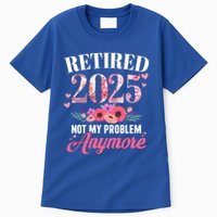 Retired 2025 Not My Problem Anymore Floral Retiret Meaningful Gift Tall T-Shirt