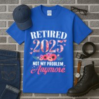 Retired 2025 Not My Problem Anymore Floral Retiret Meaningful Gift Tall T-Shirt