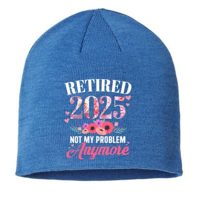 Retired 2025 Not My Problem Anymore Floral Retiret Meaningful Gift Sustainable Beanie