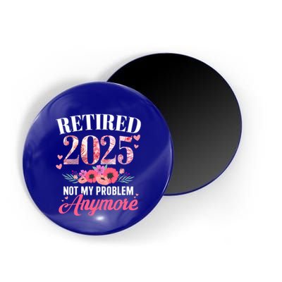Retired 2025 Not My Problem Anymore Floral Retiret Meaningful Gift Magnet