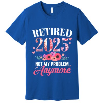 Retired 2025 Not My Problem Anymore Floral Retiret Meaningful Gift Premium T-Shirt