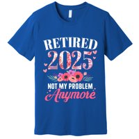 Retired 2025 Not My Problem Anymore Floral Retiret Meaningful Gift Premium T-Shirt