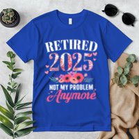 Retired 2025 Not My Problem Anymore Floral Retiret Meaningful Gift Premium T-Shirt