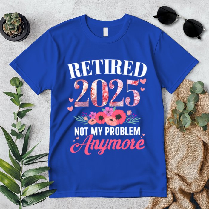 Retired 2025 Not My Problem Anymore Floral Retiret Meaningful Gift Premium T-Shirt