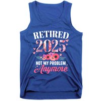 Retired 2025 Not My Problem Anymore Floral Retiret Meaningful Gift Tank Top