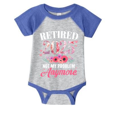 Retired 2025 Not My Problem Anymore Floral Retiret Meaningful Gift Infant Baby Jersey Bodysuit