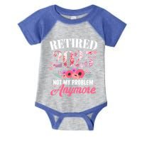 Retired 2025 Not My Problem Anymore Floral Retiret Meaningful Gift Infant Baby Jersey Bodysuit