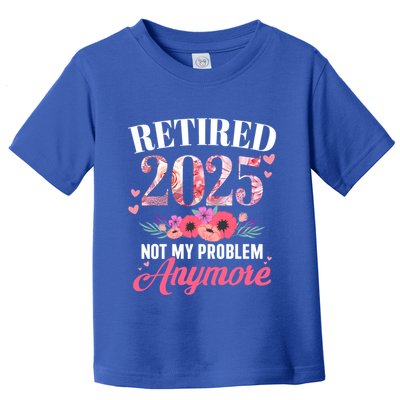 Retired 2025 Not My Problem Anymore Floral Retiret Meaningful Gift Toddler T-Shirt