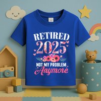 Retired 2025 Not My Problem Anymore Floral Retiret Meaningful Gift Toddler T-Shirt