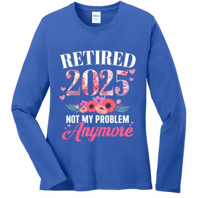 Retired 2025 Not My Problem Anymore Floral Retiret Meaningful Gift Ladies Long Sleeve Shirt