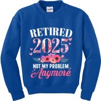 Retired 2025 Not My Problem Anymore Floral Retiret Meaningful Gift Kids Sweatshirt