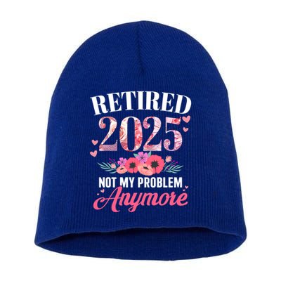 Retired 2025 Not My Problem Anymore Floral Retiret Meaningful Gift Short Acrylic Beanie