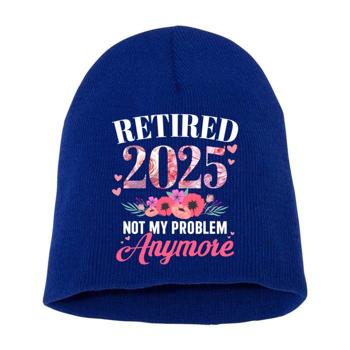 Retired 2025 Not My Problem Anymore Floral Retiret Meaningful Gift Short Acrylic Beanie
