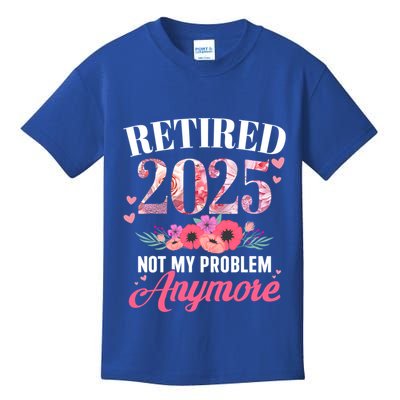 Retired 2025 Not My Problem Anymore Floral Retiret Meaningful Gift Kids T-Shirt