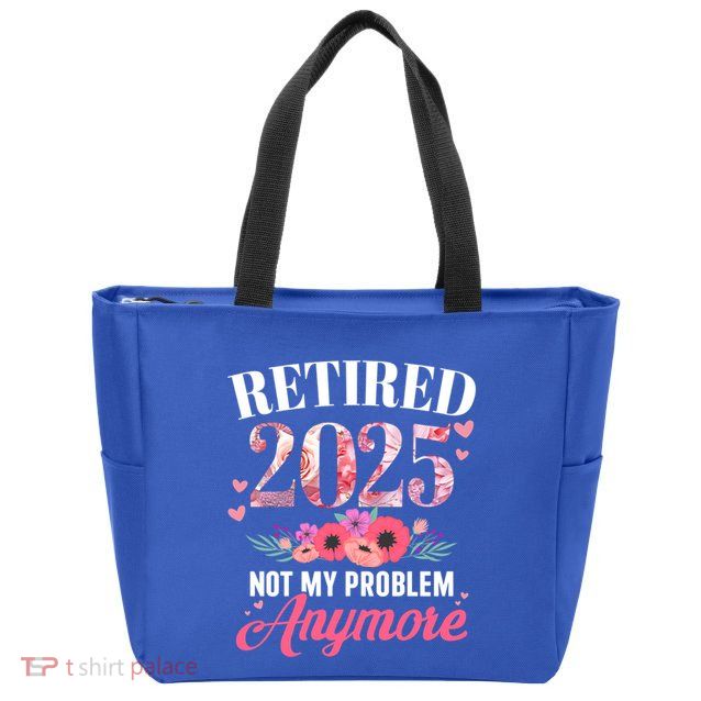 Retired 2025 Not My Problem Anymore Floral Retiret Meaningful Gift Zip Tote Bag