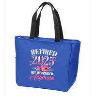 Retired 2025 Not My Problem Anymore Floral Retiret Meaningful Gift Zip Tote Bag