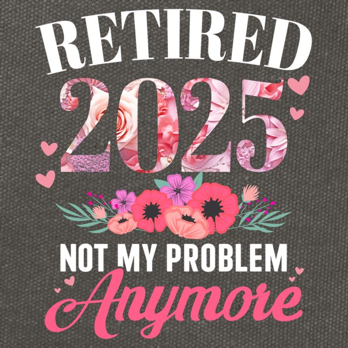 Retired 2025 Not My Problem Anymore Floral Retiret Meaningful Gift Cotton Canvas Backpack