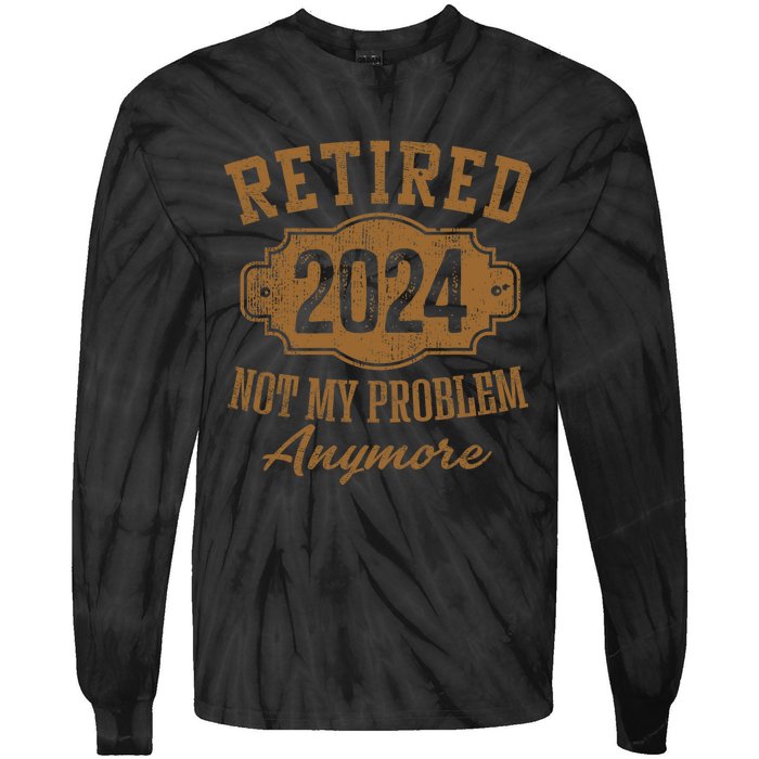 Retired 2024 Not My Problem Anymore Tie-Dye Long Sleeve Shirt