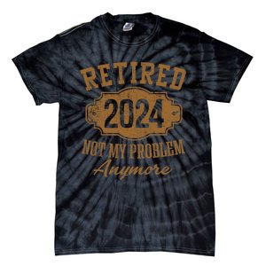 Retired 2024 Not My Problem Anymore Tie-Dye T-Shirt