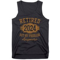 Retired 2024 Not My Problem Anymore Tank Top