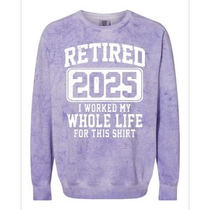 Retired 2025 Retirement I Worked My Whole Life Colorblast Crewneck Sweatshirt