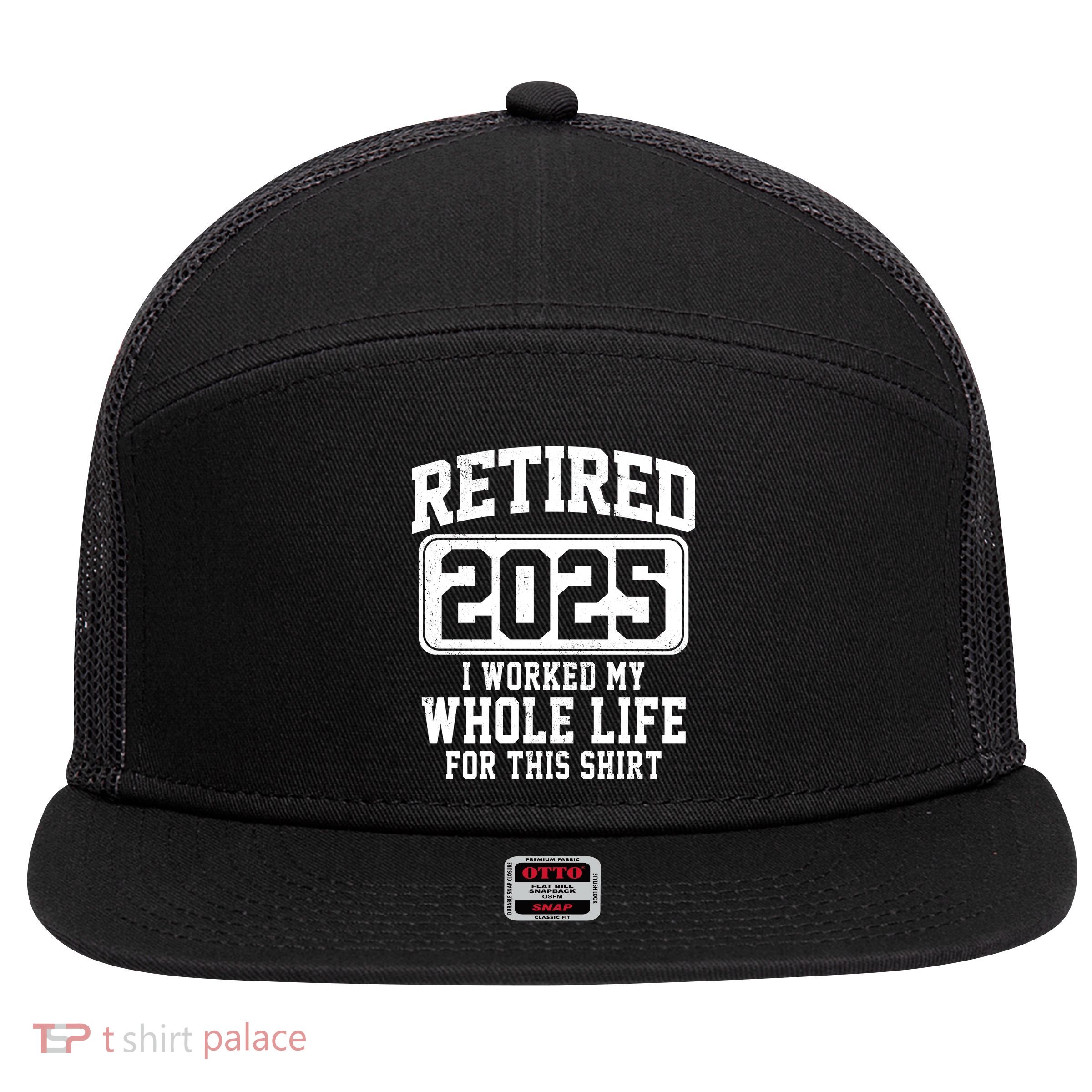 Retired 2025 Retirement I Worked My Whole Life 7 Panel Mesh Trucker Snapback Hat