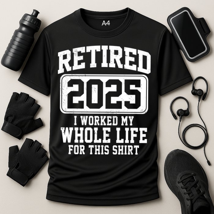 Retired 2025 Retirement I Worked My Whole Life Performance Shirt