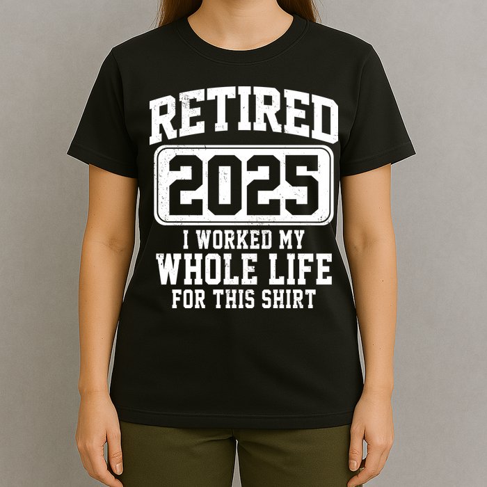 Retired 2025 Retirement I Worked My Whole Life T-Shirt