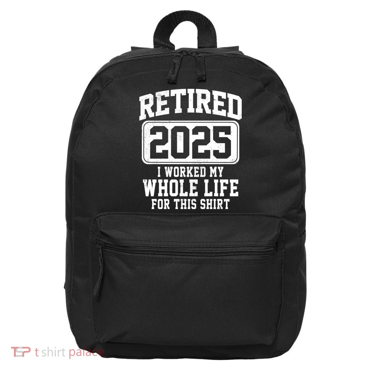 Retired 2025 Retirement I Worked My Whole Life 16 in Basic Backpack