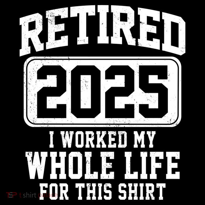 Retired 2025 Retirement I Worked My Whole Life Premium T-Shirt