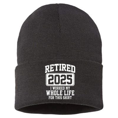 Retired 2025 Retirement I Worked My Whole Life Sustainable Knit Beanie