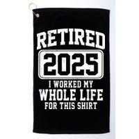 Retired 2025 Retirement I Worked My Whole Life Golf Towel