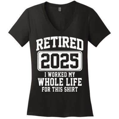 Retired 2025 Retirement I Worked My Whole Life Women's V-Neck T-Shirt