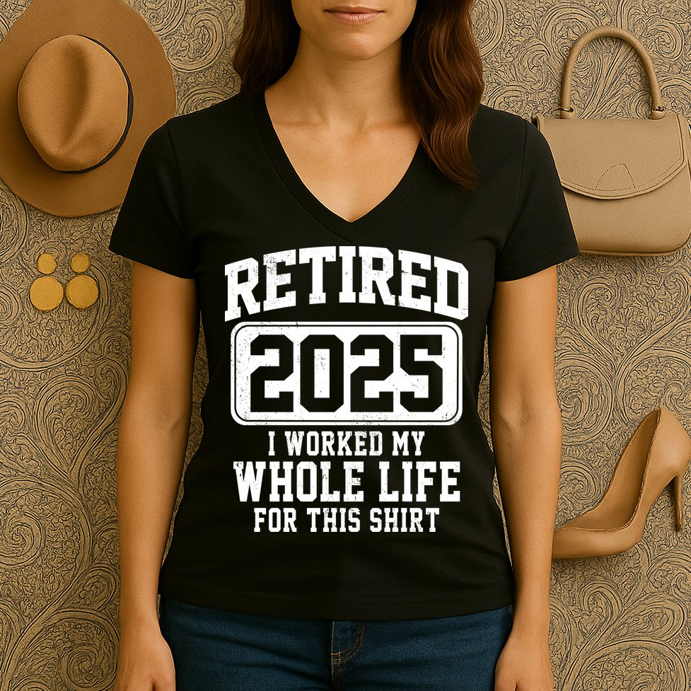 Retired 2025 Retirement I Worked My Whole Life Women's V-Neck T-Shirt