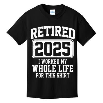 Retired 2025 Retirement I Worked My Whole Life Kids T-Shirt